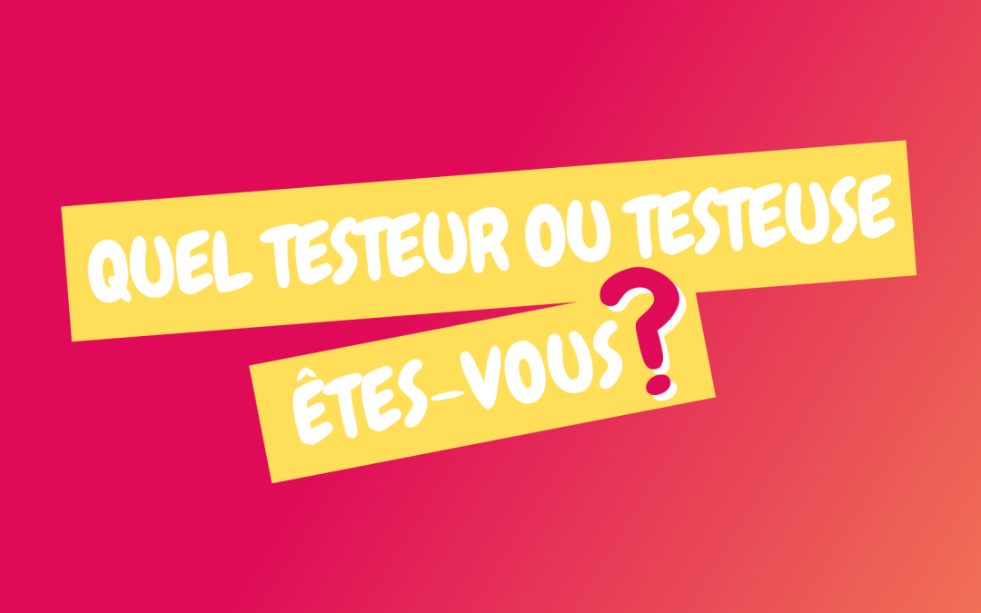 Quel Testeur ou Testeuse êtes-vous ?