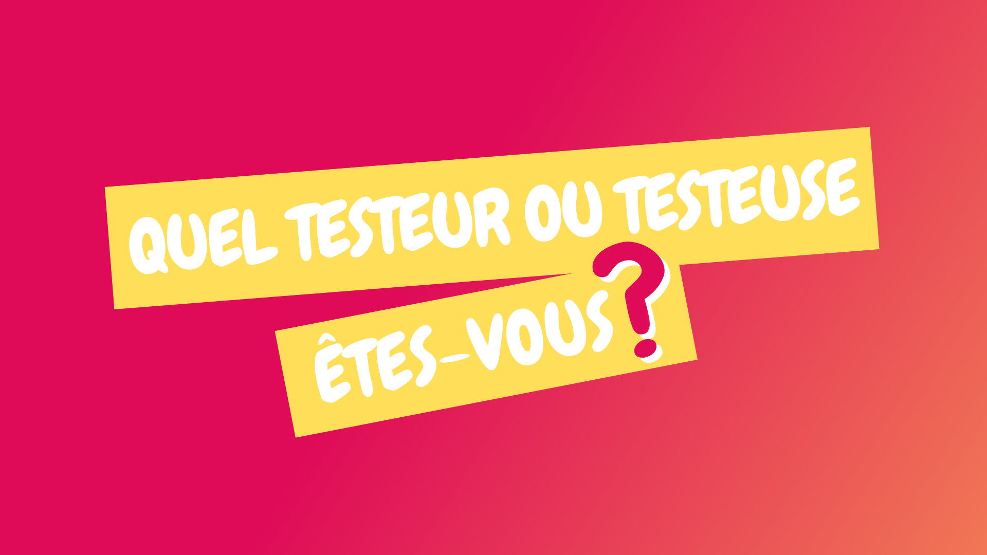 Test quel testeur testeuse êtes vous