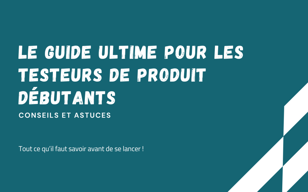 Le guide ultime pour les testeurs de produit débutants