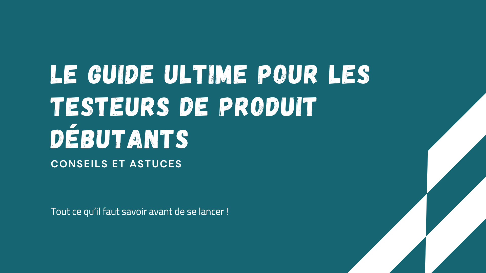 Le guide ultime pour les testeurs de produit débutants