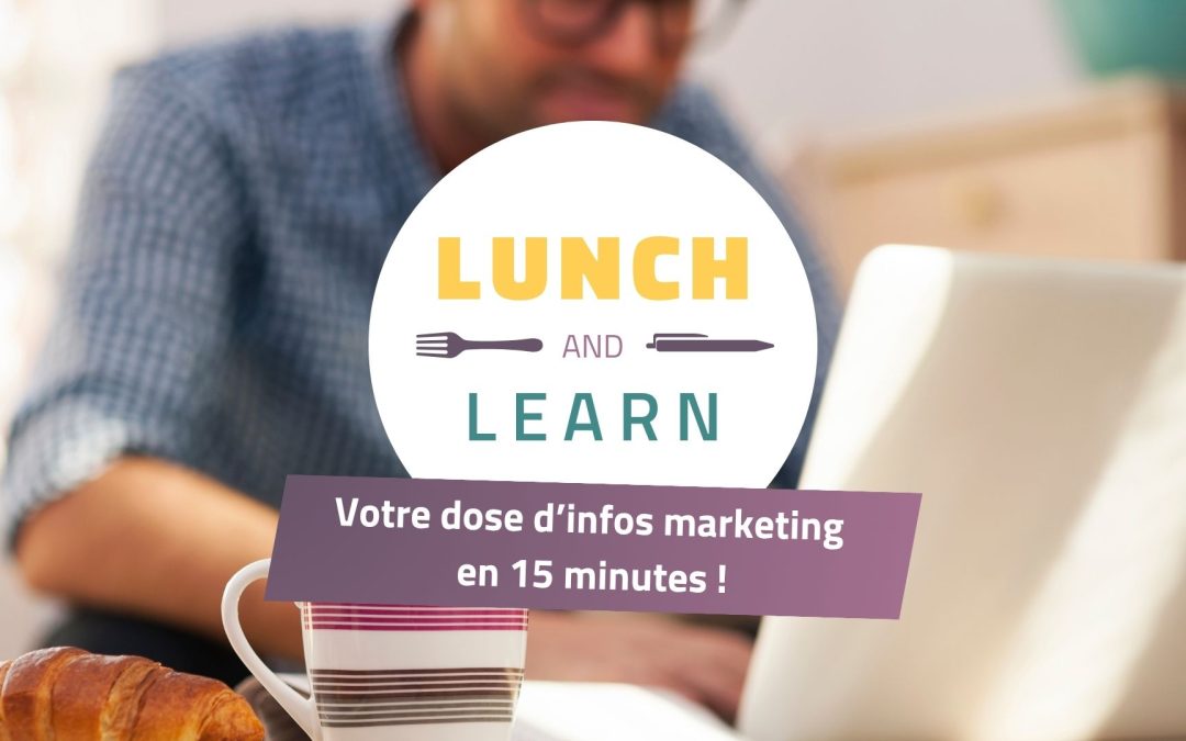 Lunch & Learn, votre dose d’infos en 15 minutes !